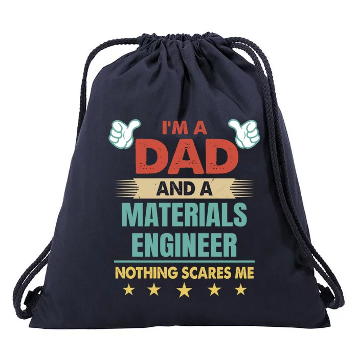 Im A Dad And A Materials Engineer Nothing Scares Me Cool Gift Drawstring Bag