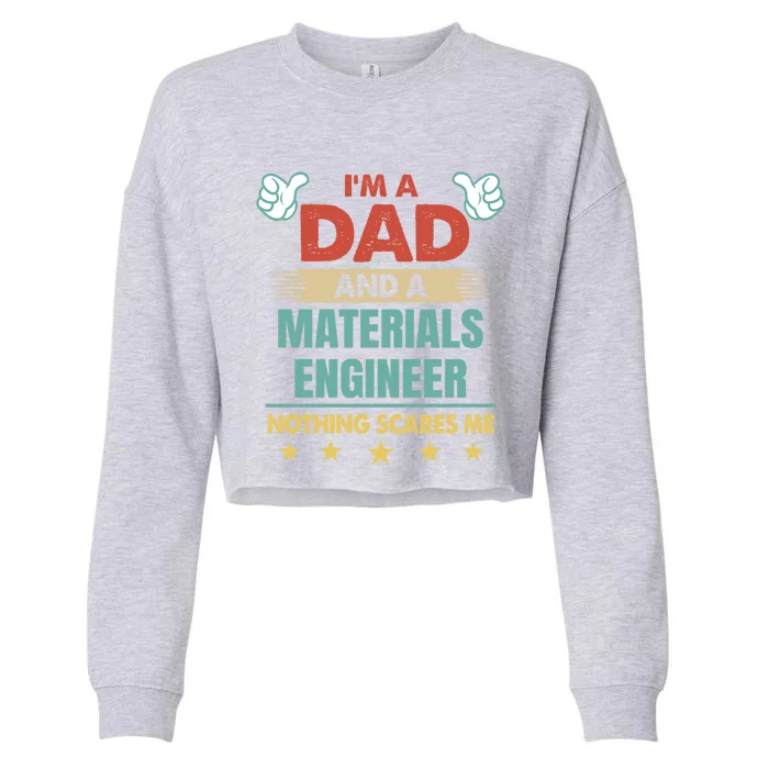 Im A Dad And A Materials Engineer Nothing Scares Me Cool Gift Cropped Pullover Crew