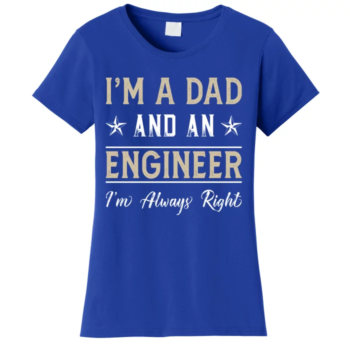 Im A Dad And An Engineer Im Always Right Funny Engineering Meaningful Gift Women's T-Shirt