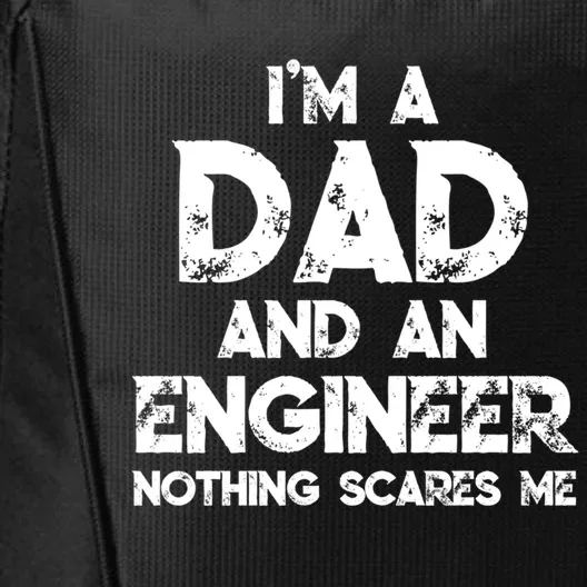 IM A Dad And An Engineer Nothing Scares Me FatherS Day Gift City Backpack