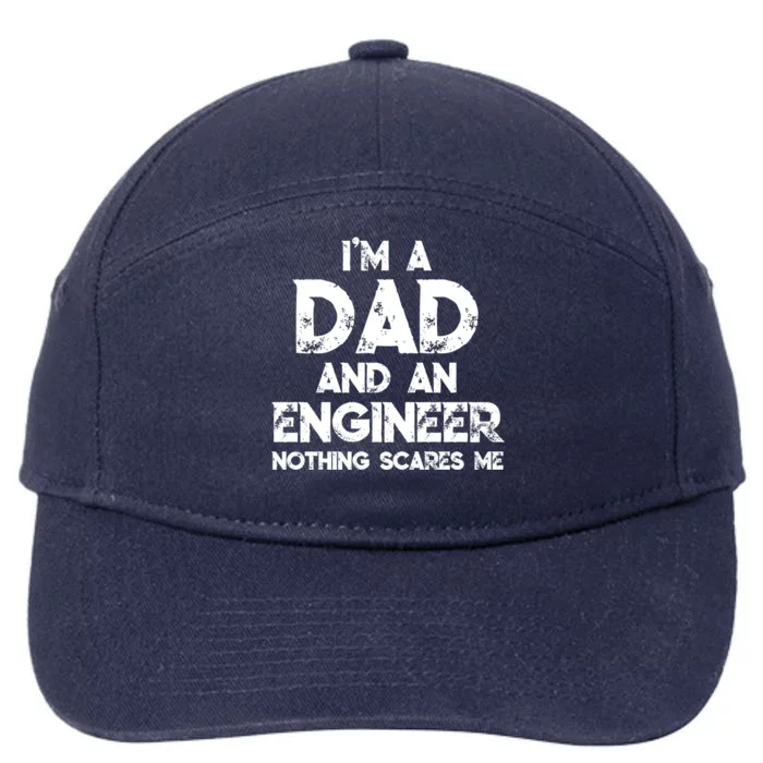 IM A Dad And An Engineer Nothing Scares Me FatherS Day Gift 7-Panel Snapback Hat