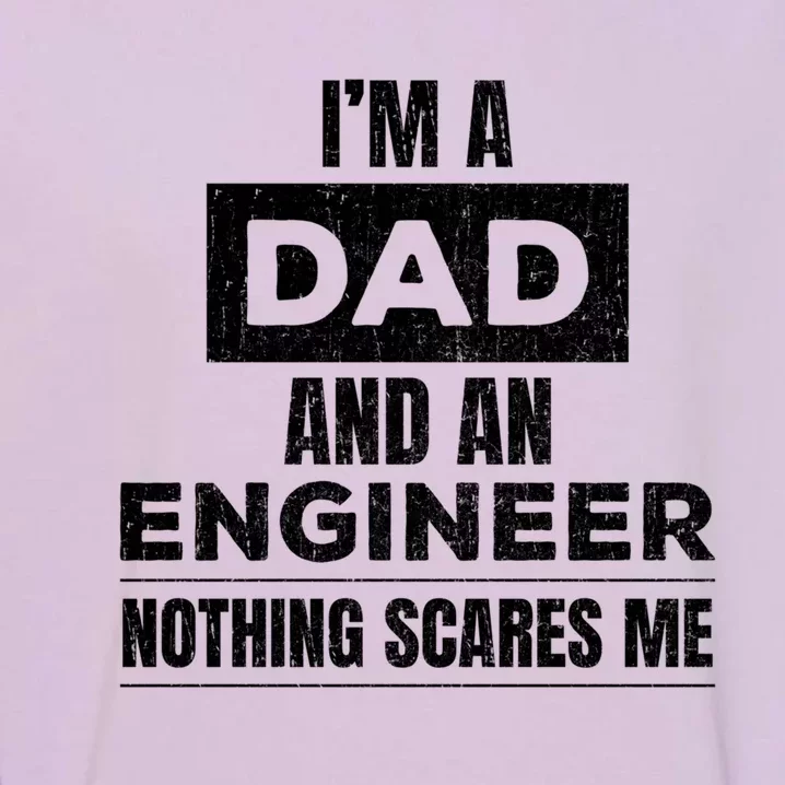 IM A Dad And Engineer Funny Father Gift Funny Gift Garment-Dyed Sweatshirt