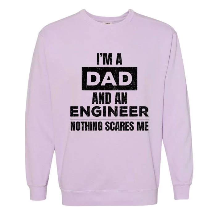 IM A Dad And Engineer Funny Father Gift Funny Gift Garment-Dyed Sweatshirt