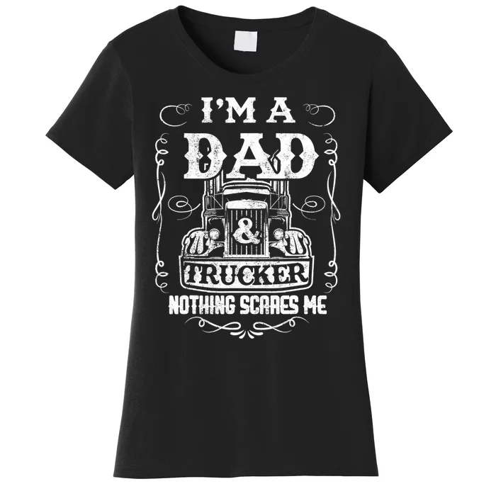 I'm a Dad and Trucker Truck Driver Father Father's Day Gift Women's T-Shirt