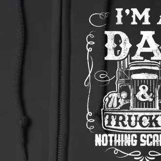 I'm a Dad and Trucker Truck Driver Father Father's Day Gift Full Zip Hoodie