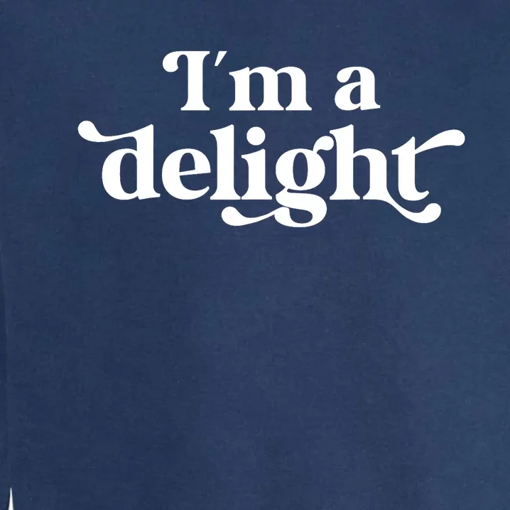 I'm A Delight Funny Saying Retro Garment-Dyed Sweatshirt