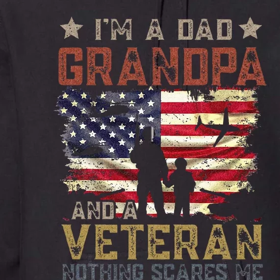 Im A Dad Grandpa And A Veteran Nothing Scares Me Premium Hoodie