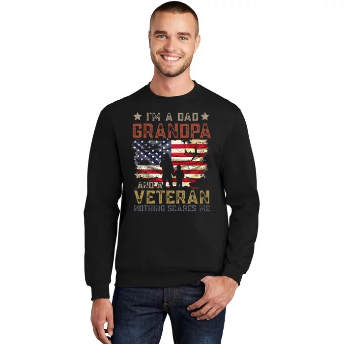 Im A Dad Grandpa And A Veteran Nothing Scares Me Tall Sweatshirt