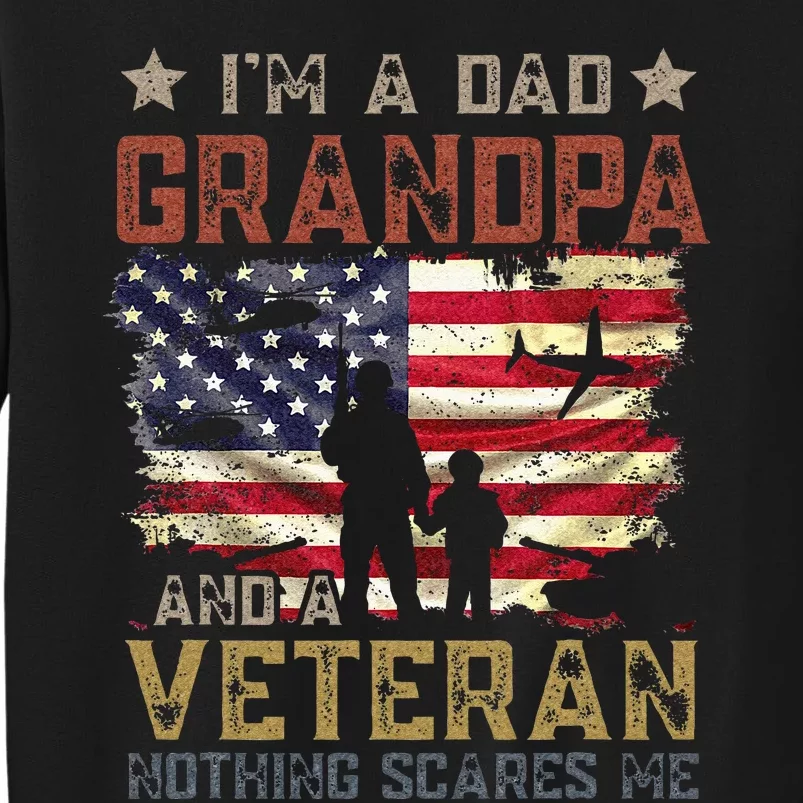 Im A Dad Grandpa And A Veteran Nothing Scares Me Tall Sweatshirt