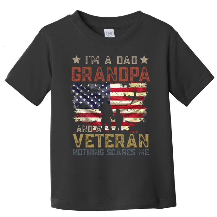 Im A Dad Grandpa And A Veteran Nothing Scares Me Toddler T-Shirt