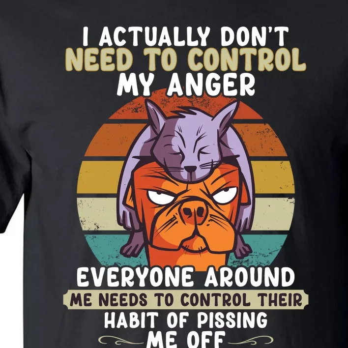 I Actually Dont Need To Control My Anger Cat Dog Tall T-Shirt