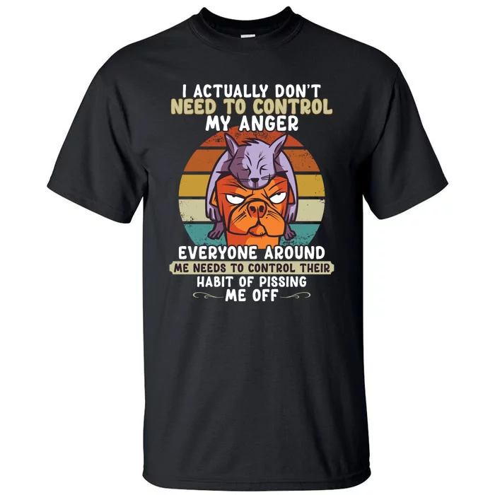 I Actually Dont Need To Control My Anger Cat Dog Tall T-Shirt