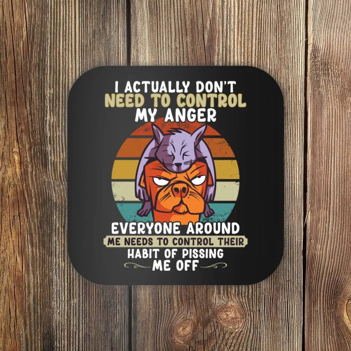 I Actually Dont Need To Control My Anger Cat Dog Coaster