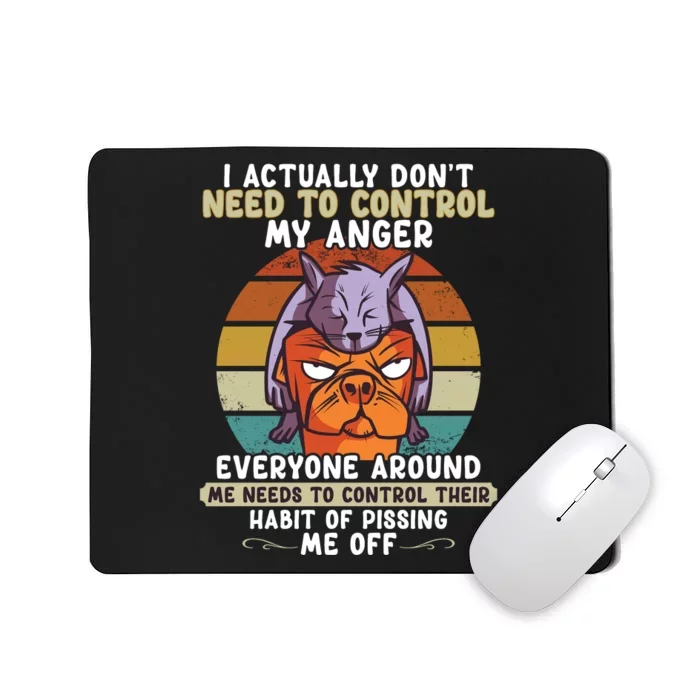 I Actually Dont Need To Control My Anger Cat Dog Mousepad