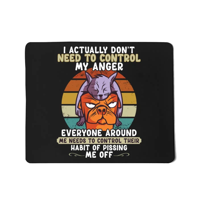 I Actually Dont Need To Control My Anger Cat Dog Mousepad