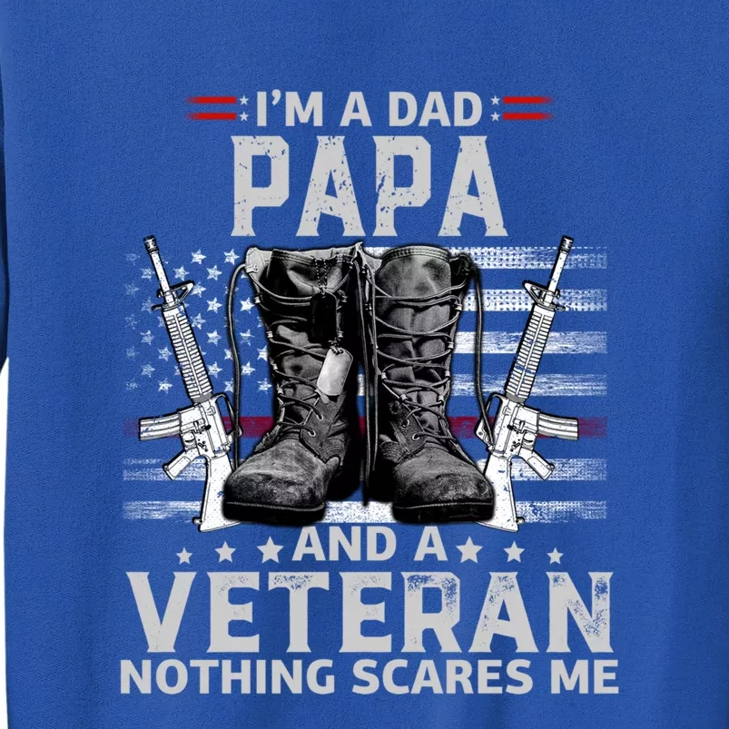 I'm A Dad Papa And A Veteran Nothing Scares Me Gift Tall Sweatshirt