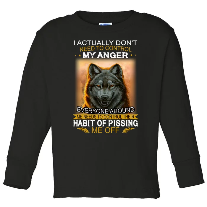 I Actually Dont Need To Control My Anger Every Around Me Toddler Long Sleeve Shirt