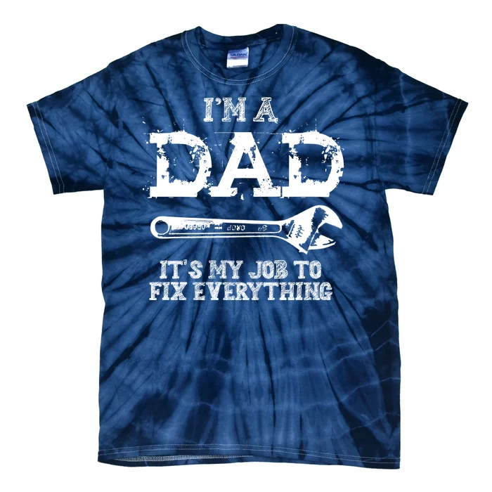 I'm A Dad It's My Job To Fix Everything Tie-Dye T-Shirt