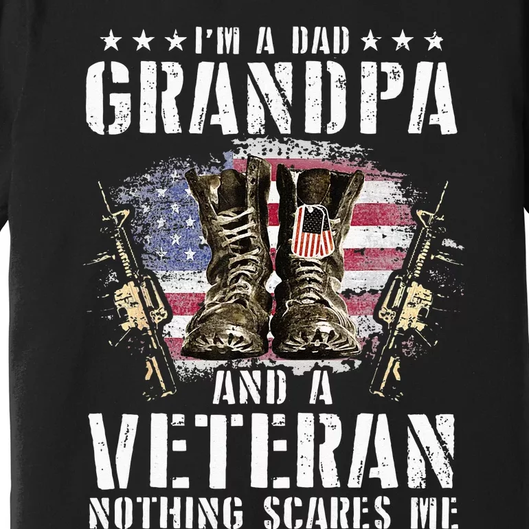 Im A Dad Grandpa And A Veteran Nothing Scares Me Premium T-Shirt