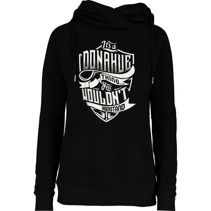 ItS A Donahue Thing You WouldnT Understand Family Name Womens Funnel Neck Pullover Hood