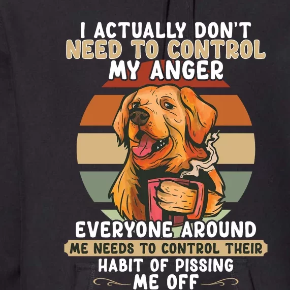 I Actually Dont Need To Control My Anger Dog Coffee Premium Hoodie