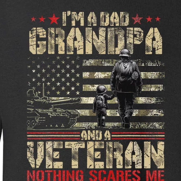 IM A Dad Grandpa And Veteran Fathers Day Papa Grandpa Toddler Sweatshirt