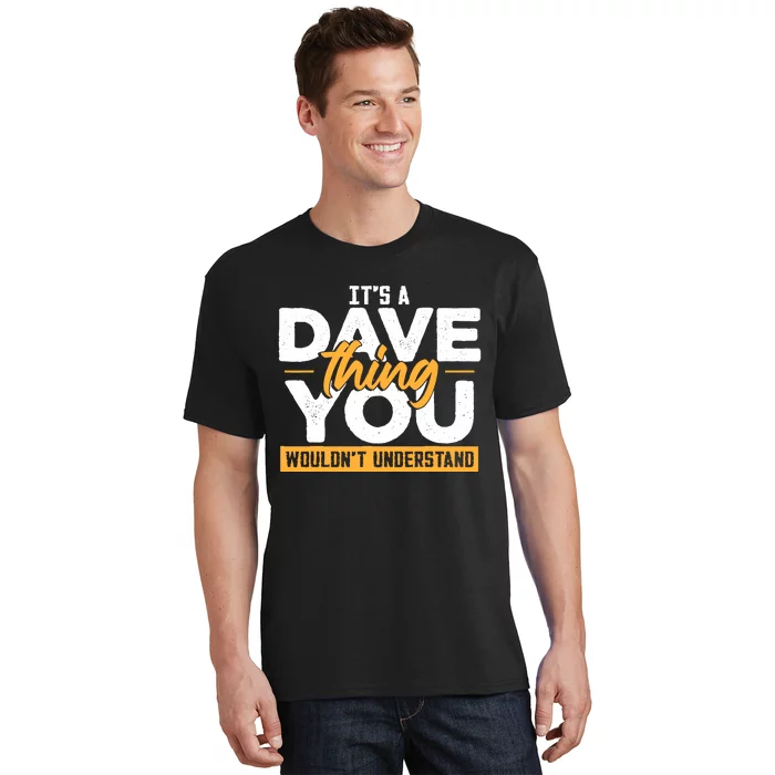 Its A Dave Thing You Wouldnt Understand T-Shirt