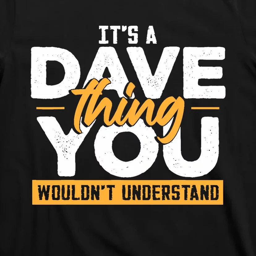 Its A Dave Thing You Wouldnt Understand T-Shirt