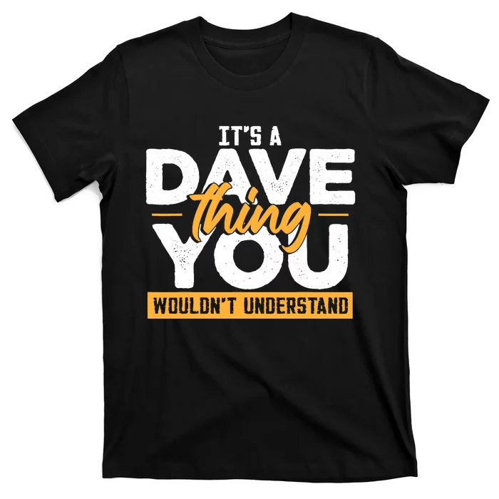 Its A Dave Thing You Wouldnt Understand T-Shirt