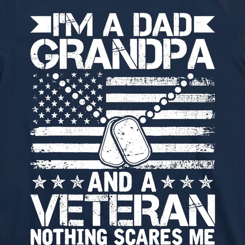 Im A Dad Grandpa And A Veteran Nothing Scares Me T-Shirt