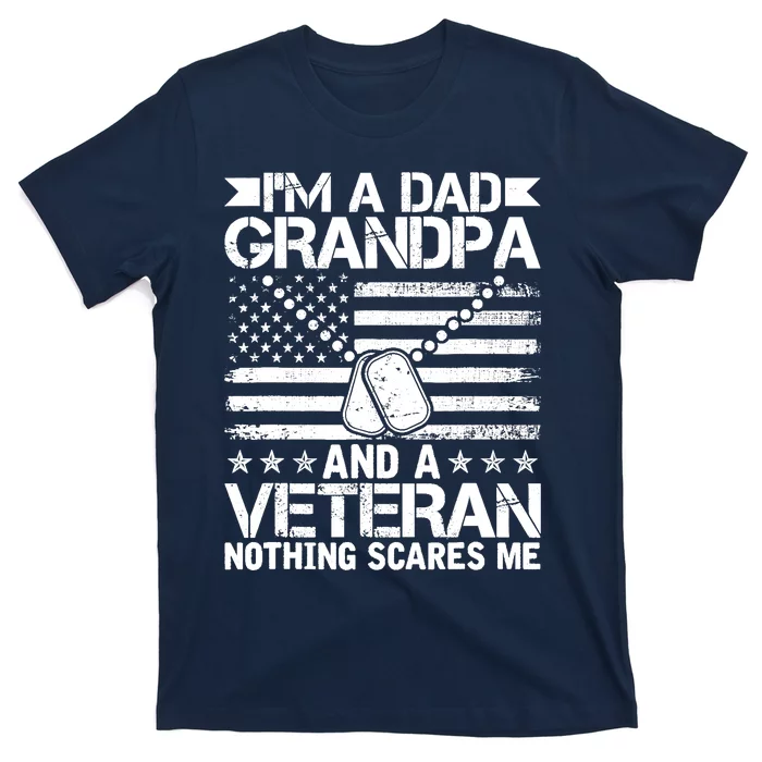 Im A Dad Grandpa And A Veteran Nothing Scares Me T-Shirt