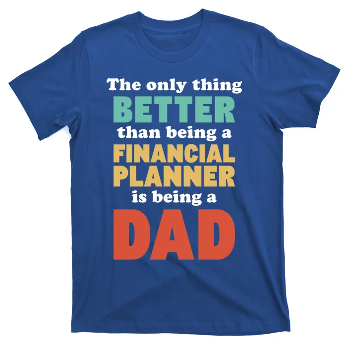 I'm A Dad And Financial Planner Funny Fatherhood Funny Dad Cool Gift T-Shirt