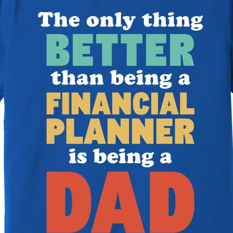 I'm A Dad And Financial Planner Funny Fatherhood Funny Dad Cool Gift Premium T-Shirt