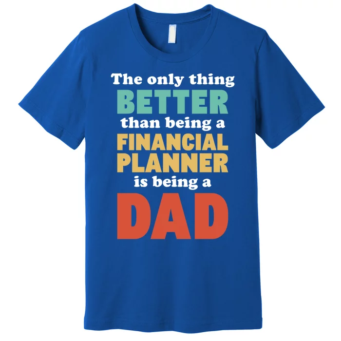 I'm A Dad And Financial Planner Funny Fatherhood Funny Dad Cool Gift Premium T-Shirt