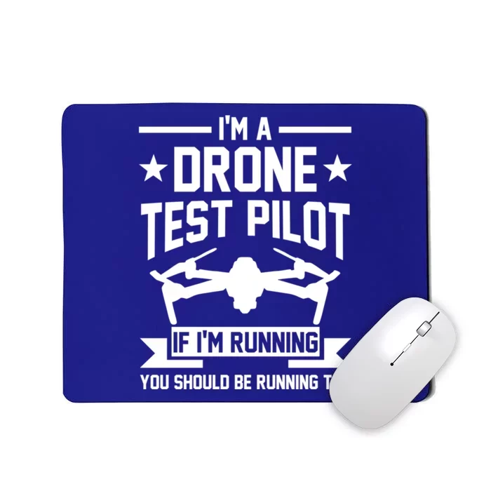 Im A Drone Test Pilot If Im Running Drone Pilot Funny Gift Mousepad