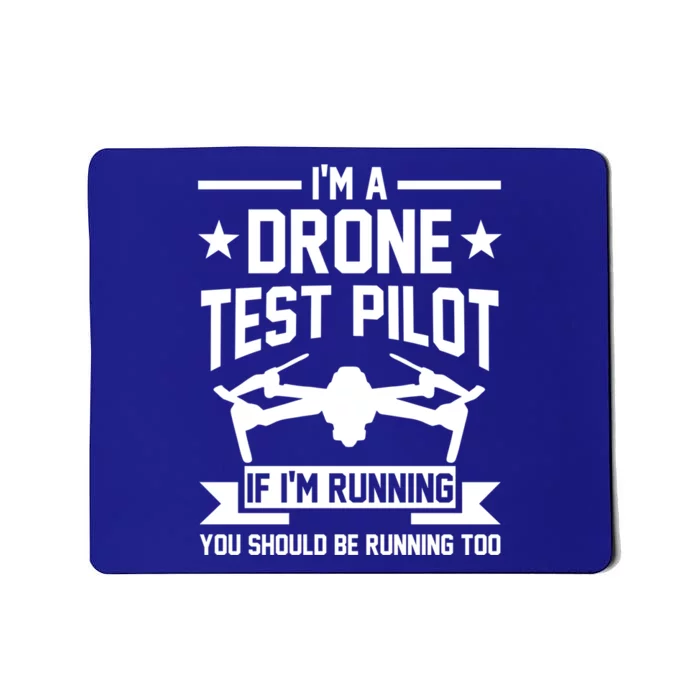 Im A Drone Test Pilot If Im Running Drone Pilot Funny Gift Mousepad