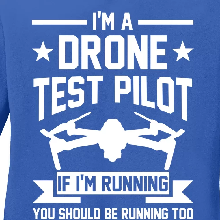 Im A Drone Test Pilot If Im Running Drone Pilot Funny Gift Ladies Long Sleeve Shirt