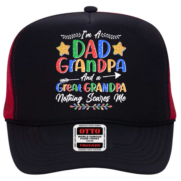 Im A Dad Grandpa And A Great Grandpa Nothing Scares Me High Crown Mesh Trucker Hat