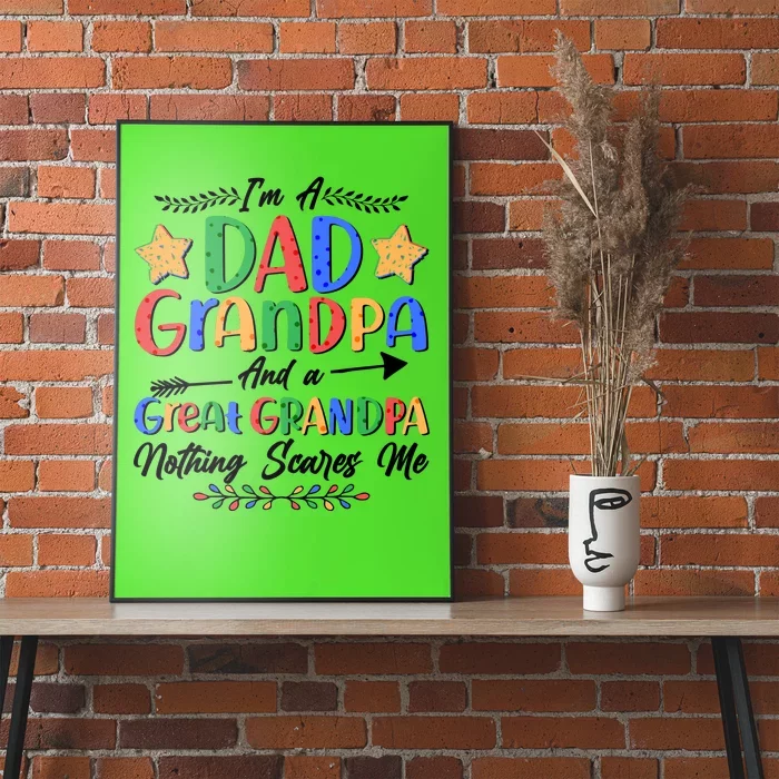 Im A Dad Grandpa And A Great Grandpa Nothing Scares Me Poster