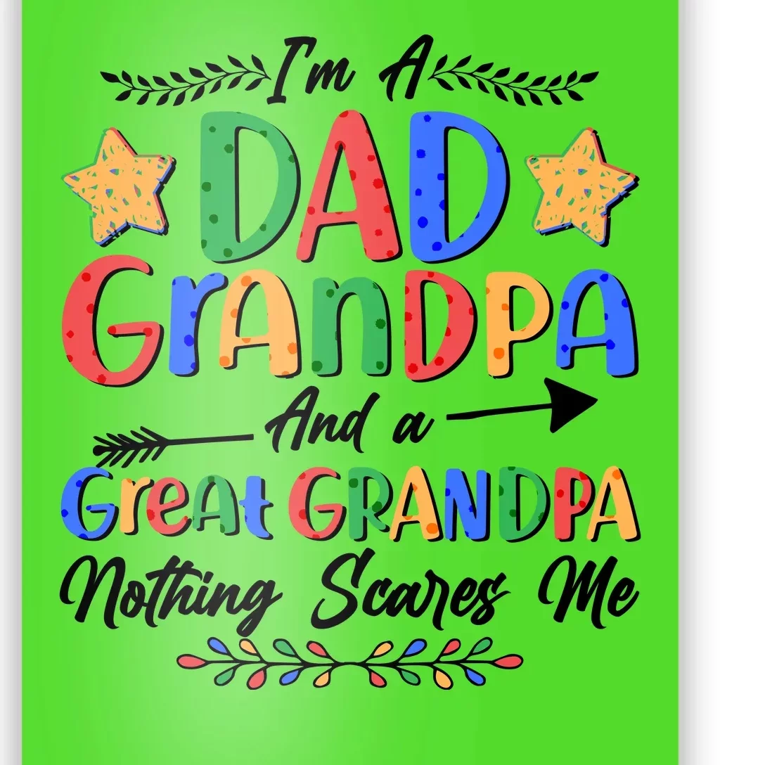 Im A Dad Grandpa And A Great Grandpa Nothing Scares Me Poster