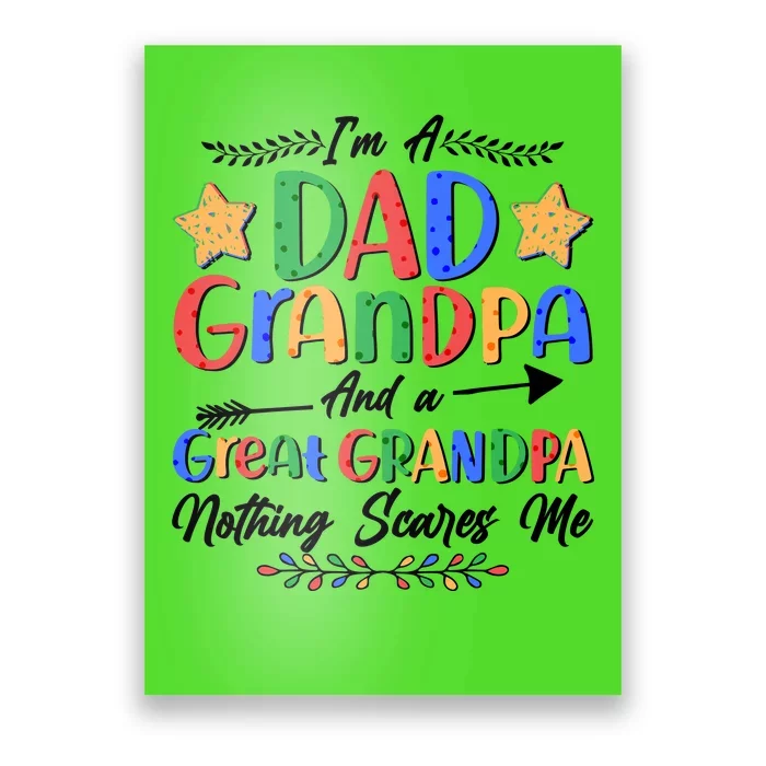 Im A Dad Grandpa And A Great Grandpa Nothing Scares Me Poster