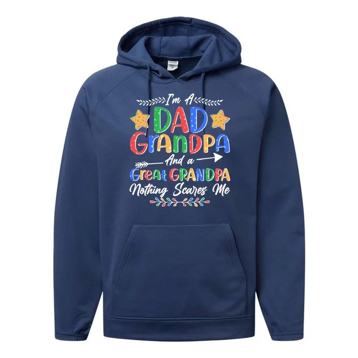 Im A Dad Grandpa And A Great Grandpa Nothing Scares Me Performance Fleece Hoodie