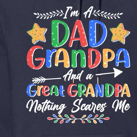 Im A Dad Grandpa And A Great Grandpa Nothing Scares Me Premium Hoodie