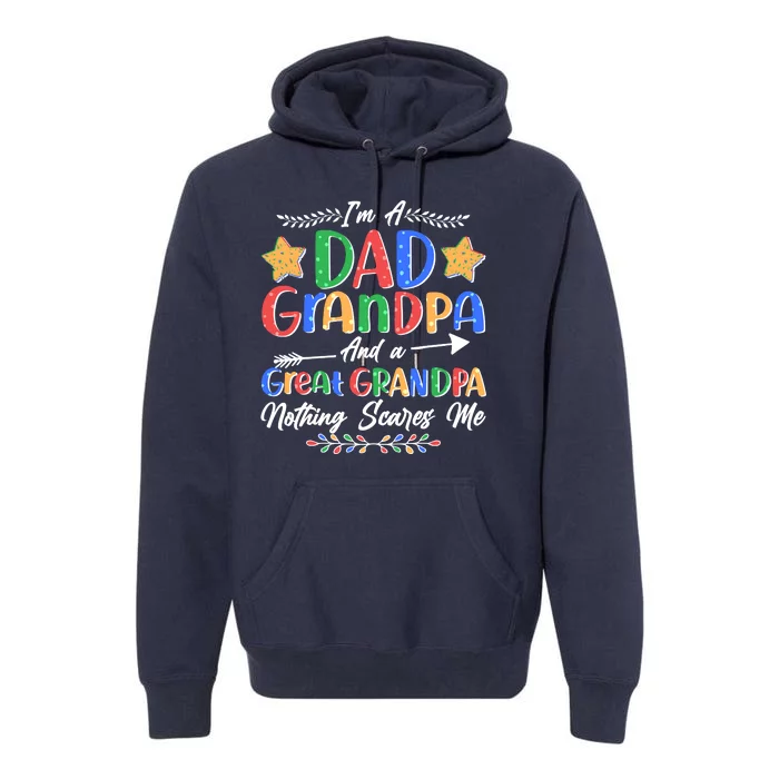 Im A Dad Grandpa And A Great Grandpa Nothing Scares Me Premium Hoodie