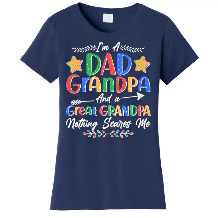 Im A Dad Grandpa And A Great Grandpa Nothing Scares Me Women's T-Shirt