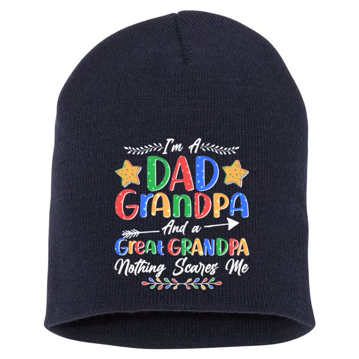 Im A Dad Grandpa And A Great Grandpa Nothing Scares Me Short Acrylic Beanie