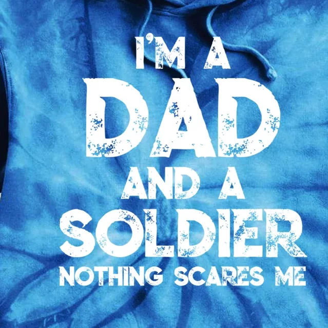 I'm A Dad And A Soldier Nothing Scares Me Father's Day Gift Tie Dye Hoodie