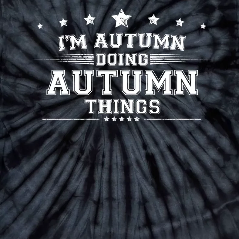 Im Autumn Doing Autumn Things Tie-Dye T-Shirt