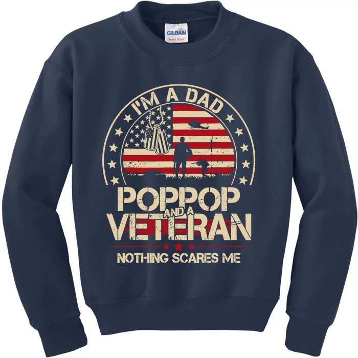 IM A Dad Pop Pop And A Veteran Nothing Scares Me Grandpa Kids Sweatshirt