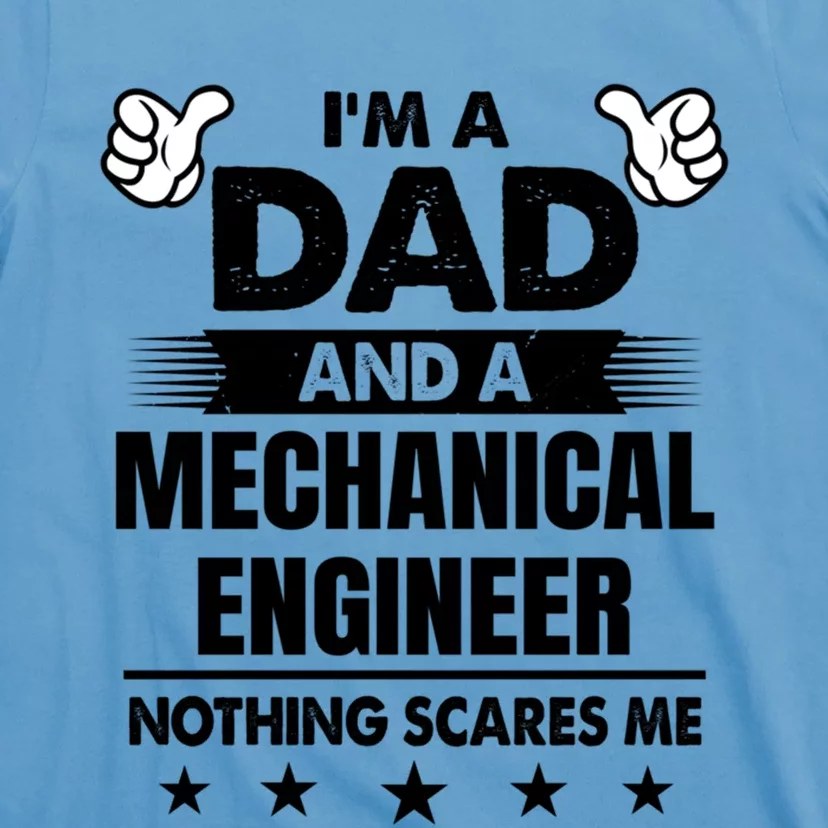 Im A Dad And A Mechanical Engineer Nothing Scares Me Gift T-Shirt